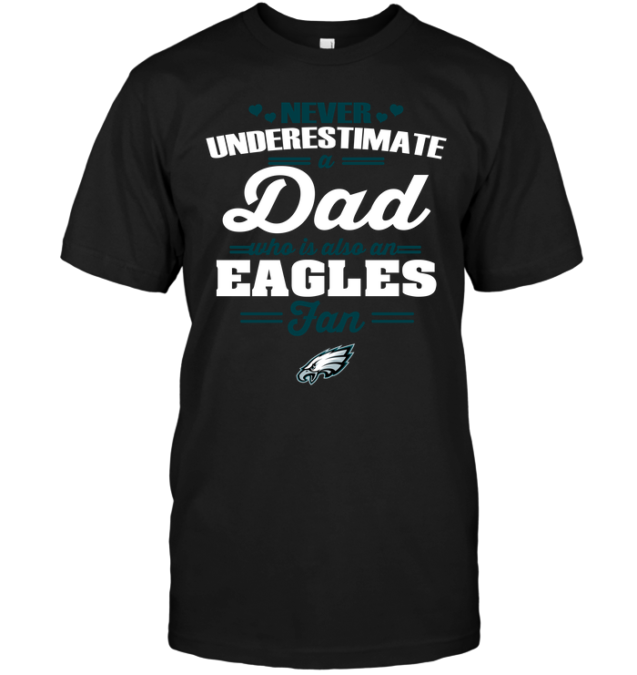 Philadelphia Eagles "never Underestimate A Dad" T-Shirt Philadelphia Eagles "never Underestimate A Dad" T-Shirt